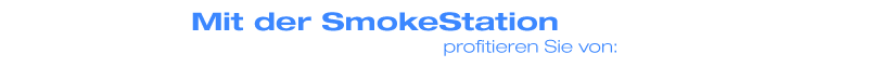 Mit der SmokeStation profitieren Sie von:
